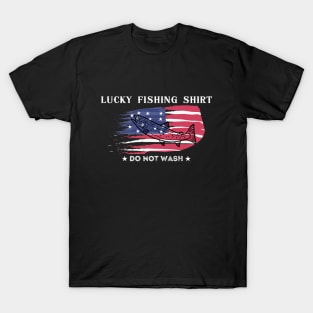 Lucky Fishing Shirt - Do Not Wash  ( American Flag Version ) T-Shirt